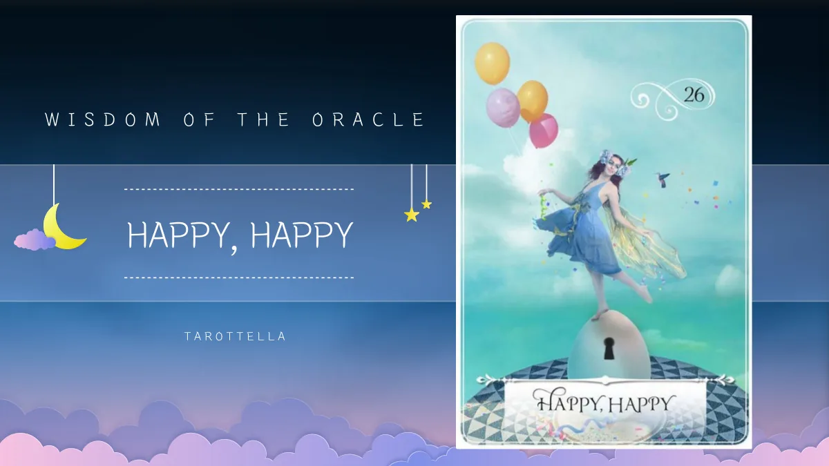 위즈덤 오브 더 오라클 – 26번 HAPPY, HAPPY 해석